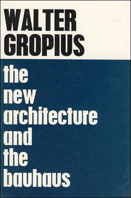 The New Architecture and the Bauhaus by Walter Gropius