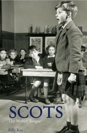 Scots: The Mither Tongue by Billy Kay