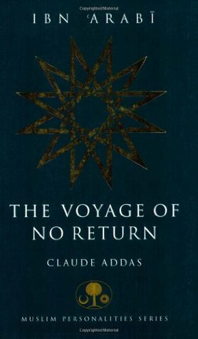 Ibn 'Arabi: The Voyage of No Return by David Streight, Claude Addas