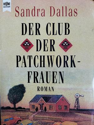 Der Club der Patchworkfrauen by Sandra Dallas