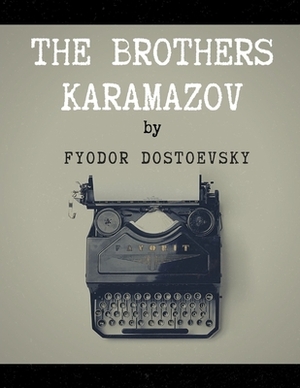 The Brothers Karamazov by Fyodor Dostoevsky by Fyodor Dostoevsky