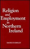 Religion And Employment In Northern Ireland by David Eversley