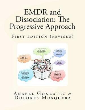 Emdr and Dissociation: The Progressive Approach by Anabel Gonzalez, Dolores Mosquera