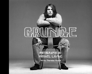 Grunge by Michael Lavine, Thurston Moore
