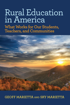 Rural Education in America: What Works for Our Students, Teachers, and Communities by Geoff Marietta, Sky Marietta