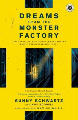 Dreams from the Monster Factory: A Tale of Prison, Redemption and One Woman's Fight to Restore Justice to All by Sunny Schwartz