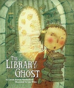 The Library Ghost by Lee White, Carole Boston Weatherford