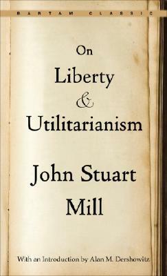 On Liberty and Utilitarianism by John Stuart Mill