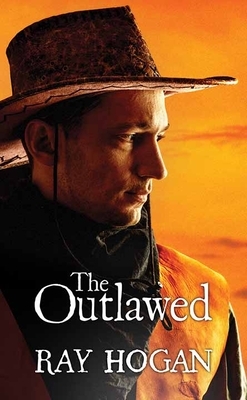 The Outlawed by Ray Hogan