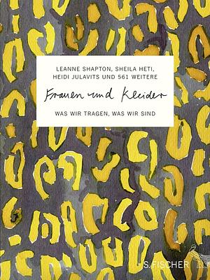 Frauen und Kleider - was wir tragen, was wir sind by Heidi Julavits, Leanne Shapton, Sheila Heti