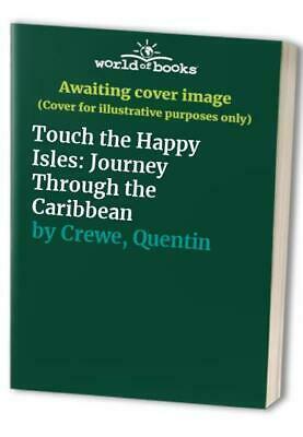 Touch the Happy Isles: Journey Through the Caribbean by Quentin Crewe