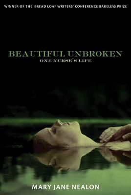 Beautiful Unbroken: One Nurse's Life by Mary Jane Nealon
