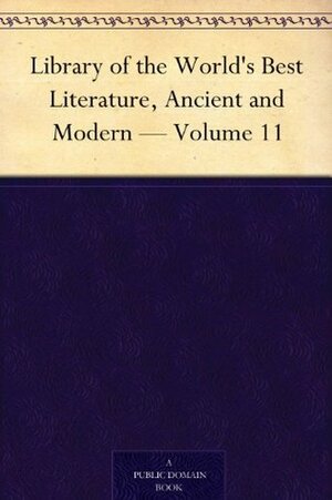 Library of the World's Best Literature, Ancient and Modern - Volume 11 by Lucia Isabella Gilbert Runkle, Hamilton Wright Mabie, George H. Warner, Charles Dudley Warner