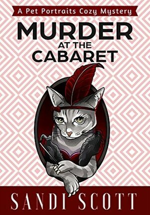 Murder at the Cabaret by Sandi Scott