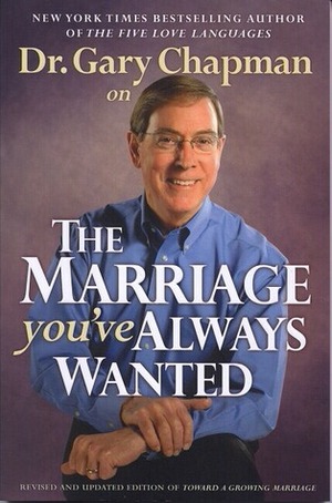 Dr. Gary Chapman on the Marriage You've Always Wanted by Gary Chapman