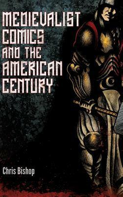 Medievalist Comics and the American Century by Chris Bishop