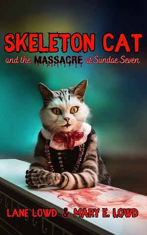 Skeleton Cat and the Massacre at Sundae Seven by Mary E. Lowd, Lane Lowd
