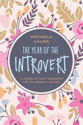 The Year of the Introvert: A Journal of Daily Inspiration for the Inwardly Inclined by Michaela Chung