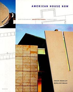 American House Now: Contemporary Architectural Directions by Susan Doubilet, Daralice Donkervoet Boles