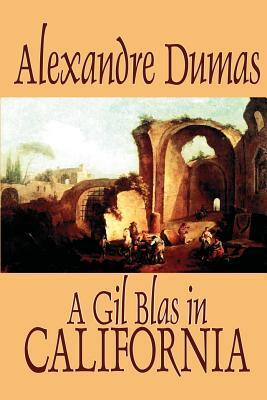 A Gil Blas in California by Alexandre Dumas, Fiction, Literary by Alexandre Dumas