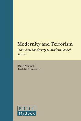 Modernity and Terrorism: From Anti-Modernity to Modern Global Terror by Daniel G. Rodeheaver, Milan Zafirovski