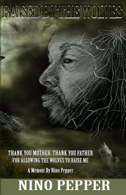 Thank You Mother, Thank You Father: For Allowing the Wolves to Raise Me by 