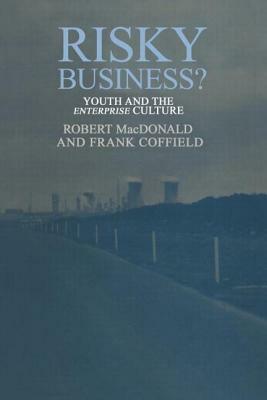 Risky Business?: Youth And The Enterprise Culture by Frank Coffield, Robert MacDonald
