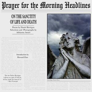 Prayer for the Morning Headlines: On the Sanctity of Life and Death by Daniel Berrigan