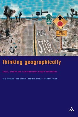 Thinking Geographically by Brendan Bartley, Phil Hubbard, Duncan Fuller