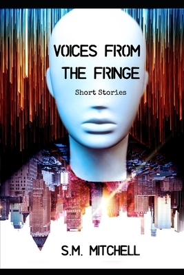 Voice From The Fringe: Short Stories by S. M. Mitchell