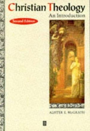 Christian Theology by Alister E. McGrath, Alister E. McGrath