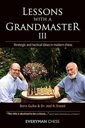 Lessons with a Grandmaster III: Strategic and tactical ideas in modern chess by Joel Sneed, Boris Gulko