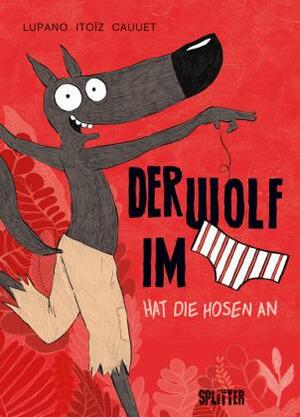 Der Wolf im Slip: Der Wolf im Slip hat die Hosen an by Paul Cauuet, Wilfrid Lupano