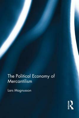 The Political Economy of Mercantilism by Lars Magnusson