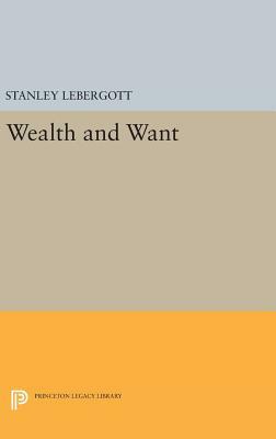 Wealth and Want by Stanley Lebergott