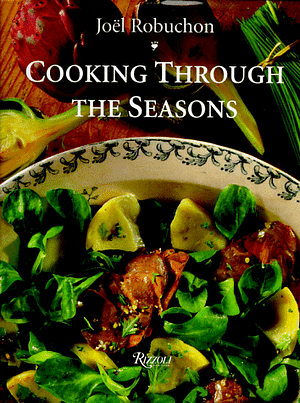 Joel Robuchon Cooking Through the Seasons by Nicholas Rabaudy, Joël Robuchon