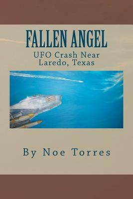 Fallen Angel: UFO Crash Near Laredo, Texas by Noe Torres