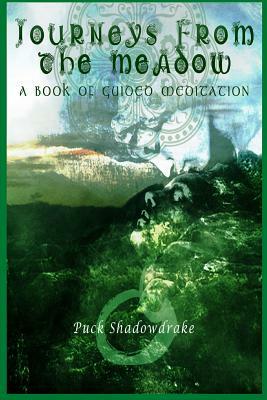 Journeys From the Meadow A Book of Guided Meditations by Puck Shadowdrake