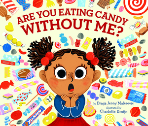 Are You Eating Candy Without Me? by Draga Jenny Malesevic