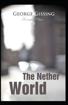 The Nether World (Annotated) by George Gissing