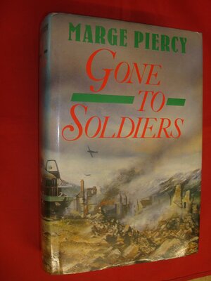 Gone to Soldiers: A Novel of the Second World War by Marge Piercy