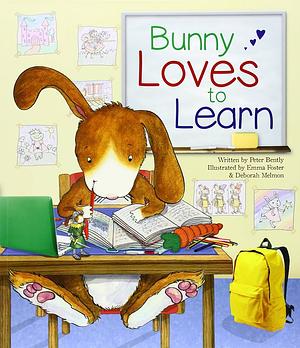 Bunny Loves to Learn by Peter Bently, Deborah Melmon, Emma Foster
