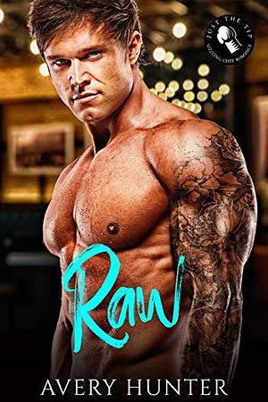 Raw by Avery Hunter, Avery Hunter