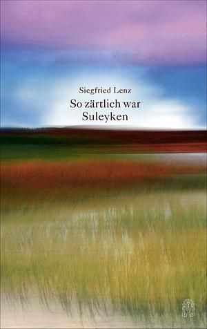 So zärtlich war Suleyken by Siegfried Lenz