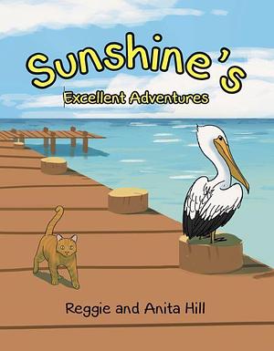 Sunshine's Excellent Adventures by Reggie Hill, Reggie Hill, Anita Hill