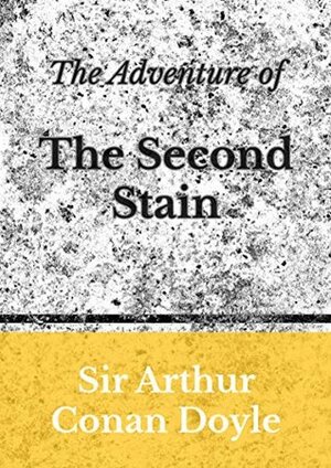 The Adventure of The Second Stain by Arthur Conan Doyle