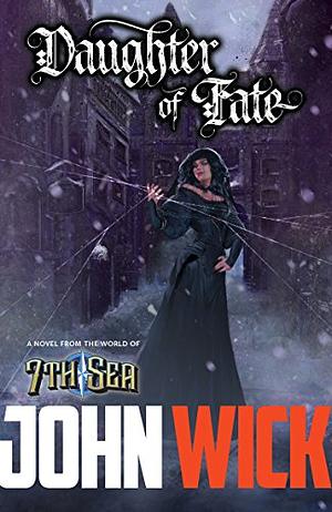 Daughter of Fate: The Life of Elena Mondavi: Pirate, Explorer, Spy and Witch by John Wick, John Wick