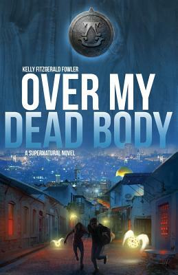 Over My Dead Body: A Supernatural Novel by Kelly Fitzgerald Fowler