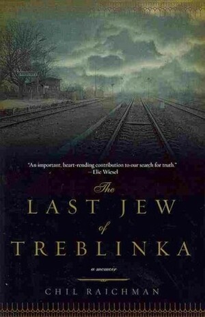 The Last Jew of Treblinka: A Survivor's Memory, 1942-1943 by Chil Rajchman
