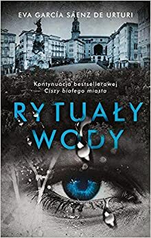 Rytuały wody (Trilogía de la Ciudad Blanca #2) by Eva García Sáenz de Urturi, Eva García Sáenz de Urturi